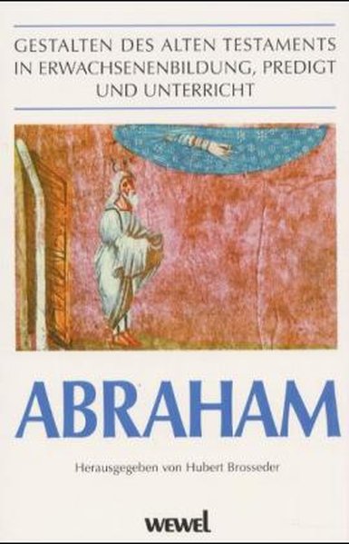 Gestalten des Alten Testaments in Erwachsenenbildung, Predigt und Unterricht, Abraham - Brosseder, Hubert