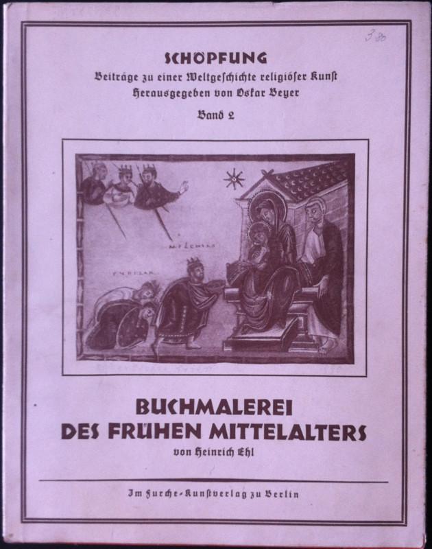 Buchmalerei des frühen Mittelalters. Reihe Schöpfung. Beiträge zu einer Weltgeschichte religiöser Kunst, Band 2 - Ehl, Heinrich