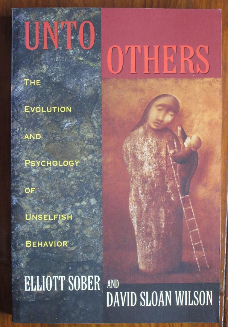 Unto Others: The Evolution and Psychology of Unselfish Behavior - Sober, Elliott and David Sloan Wilson