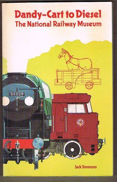 Dandy-Cart to Diesel: The National Railway Museum - Simmons, Jack
