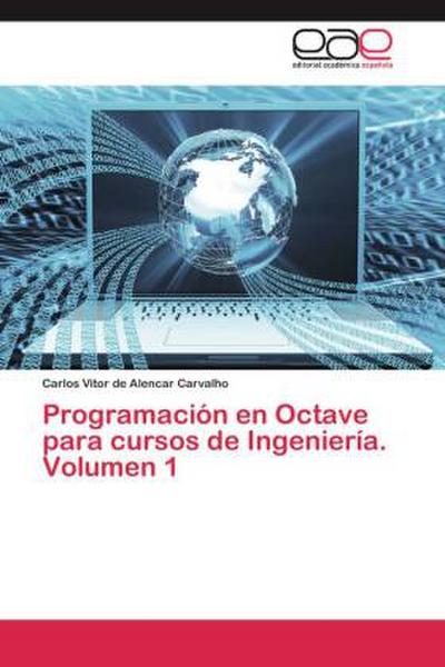 Programación en Octave para cursos de Ingeniería. Volumen 1 - Carlos Vitor de Alencar Carvalho