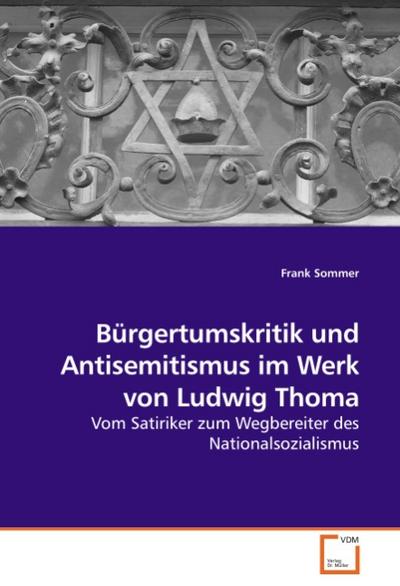 Bürgertumskritik und Antisemitismus im Werk von Ludwig Thoma - Frank Sommer