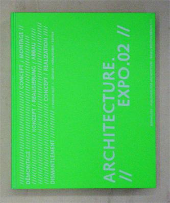 Architecture Expo 02. Exposition Nationale suisse. Schweizerische Landesausstellung. Swiss National Exhibition. - Rast, Rudolf (Hg.)