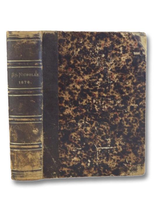 St. Nicholas: Scribner's Illustrated Magazine for Girls and Boys, Volume III, November 1875, to November, 1876. (Nos. 1-12) [Two Louisa May Alcott First Appearances] - Dodge, Mary Mapes; Alcott, Louisa May; Jewett, Sarah Orne; et al