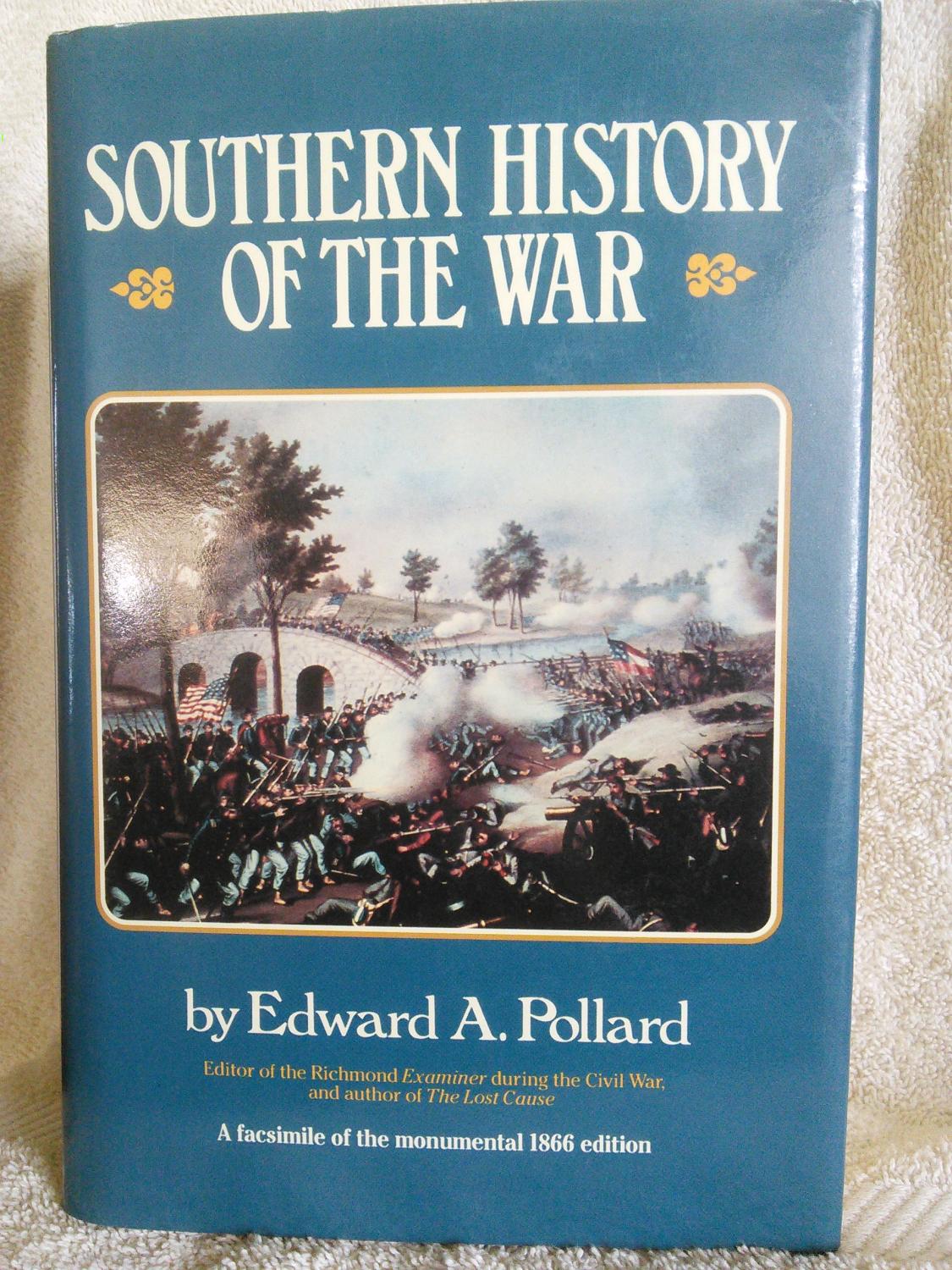 Southern History of the War: A facsimile of the monumental 1866 edition, Two Volumes in One - Edward A. Pollard