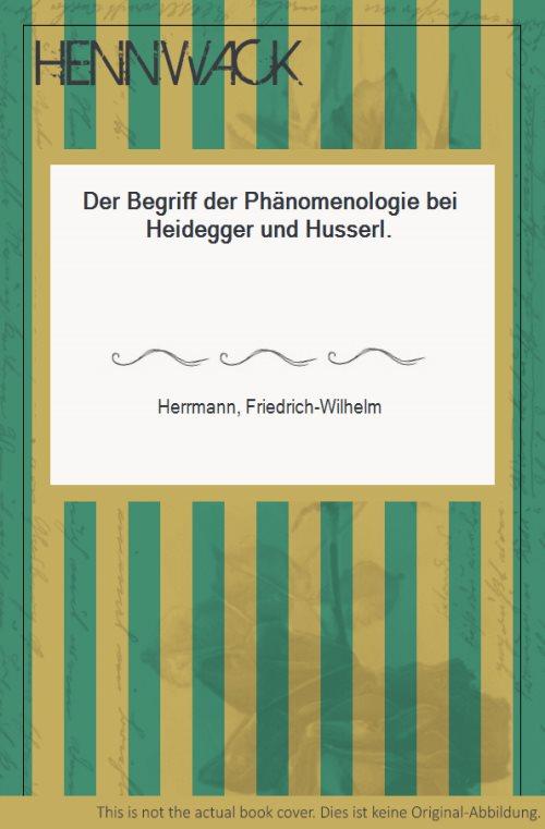Der Begriff der Phänomenologie bei Heidegger und Husserl. - Herrmann, Friedrich-Wilhelm