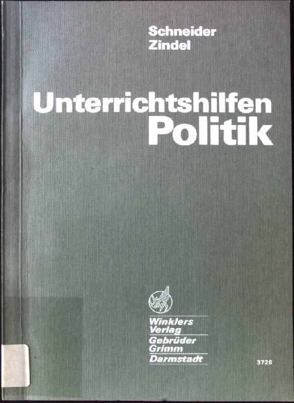 Unterrichtshilfen Politik. - Schneider, Peter J. und Manfred Zindel