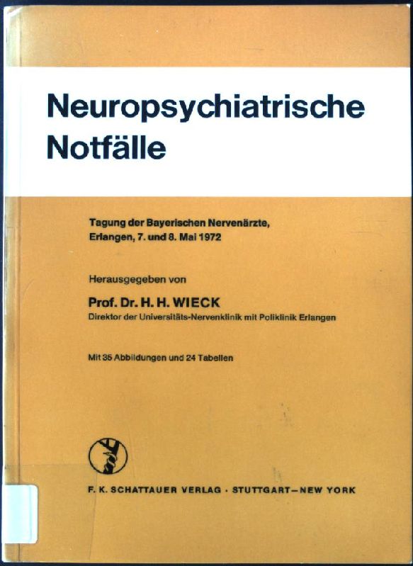 Neuropsychiatrische Notfälle : mit 24 Tab. Tagung d. Bayer. Nervenärzte, Erlangen, 7. u. 8. Mai 1972. - Wieck, Hans Heinrich