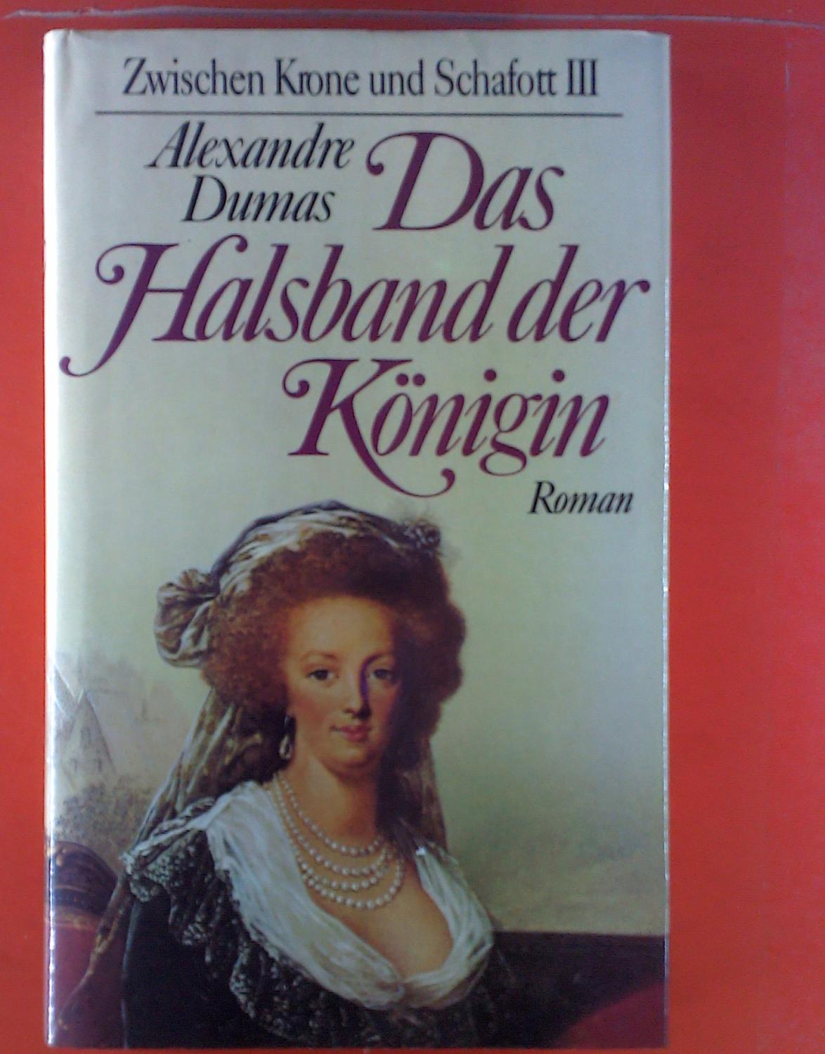 Das Halsband der Königin. Zwischen Krone und Schafott III - Alexandre Dumas