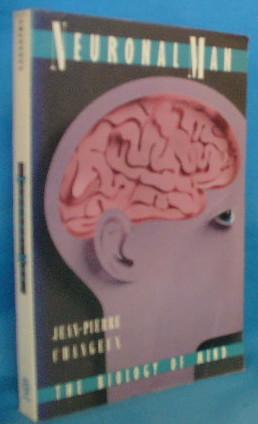 Neuronal Man: The Biology of Mind - Changeux, Jean-Pierre