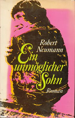 Ein unmöglicher Sohn. Roman. Gesammelte Werke in Einzelausgaben. - Neumann, Robert