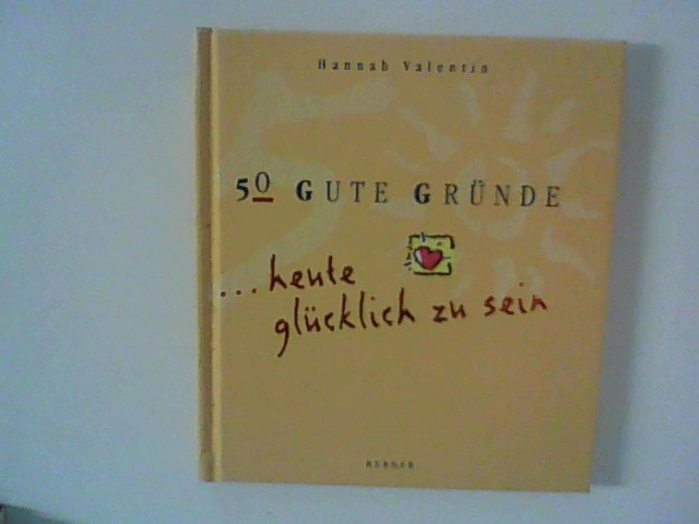 50 gute Gründe, heute glücklich zu sein - Valentin, Hannah