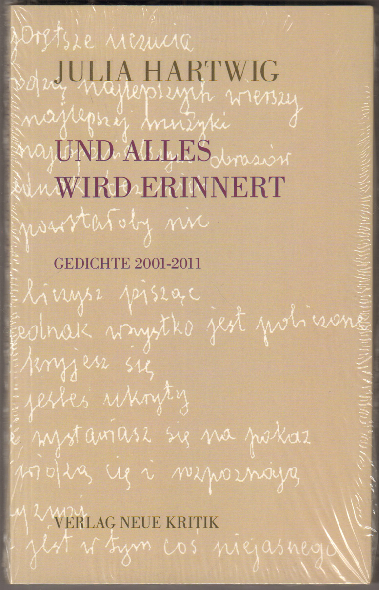 Und alles wird erinnert. Gedichte 2001-2011. Herausgegeben und aus dem Polnischen übertragen von Bernhard Hartmann. - Hartwig, Julia