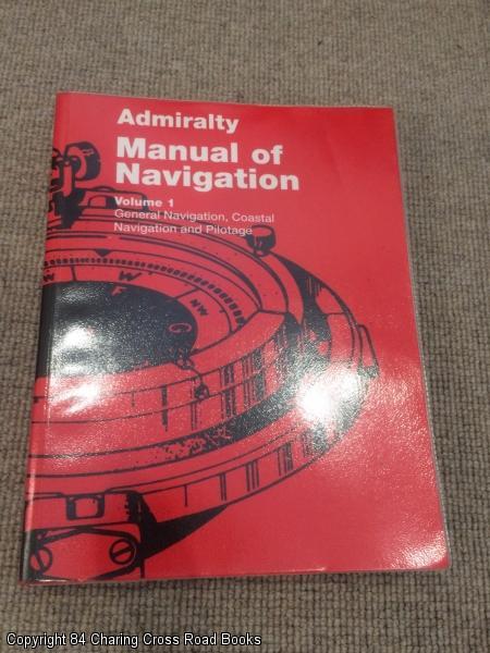 Admiralty Manual Of Navigation Volume 1 General Navigation Coastal Navigation And Pilotage Great Britain Ministry Of Defence Good Softcover 1997 Revised Edition 84 Charing Cross Road Books Ioba