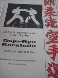 GojuRyu Karatedo Geschichte, Weg und Ziel - Gsodam, Friedrich, Dipl.-Ing., Dr.
