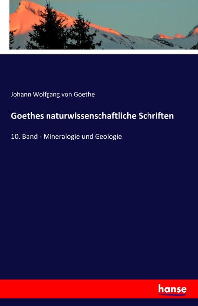 Goethes naturwissenschaftliche Schriften : 10. Band - Mineralogie und Geologie - Johann Wolfgang von Goethe