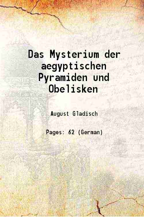 Das Mysterium der aegyptischen Pyramiden und Obelisken 1846 - August Gladisch