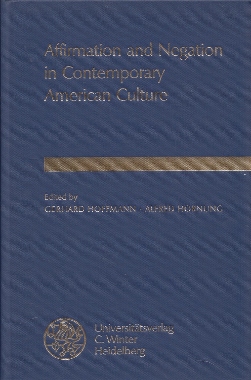 Affirmation and negation in contemporary American culture. ed. by Gerhard Hoffmann ; Alfred Hornung / Anglistische Forschungen ; H. 225 - Hoffmann, Gerhard (Hrsg.)