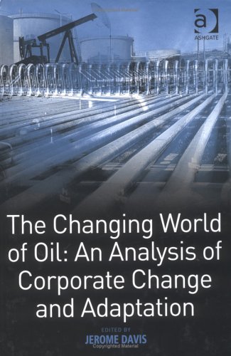 The Changing World of Oil: An Analysis of Corporate Change And Adaptation - Davis, Jerome D.