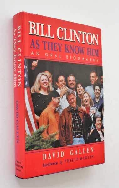How Many Books Has Bill Clinton Written Bill Clinton: As They Know Him, An Oral Biography by Gallen, David