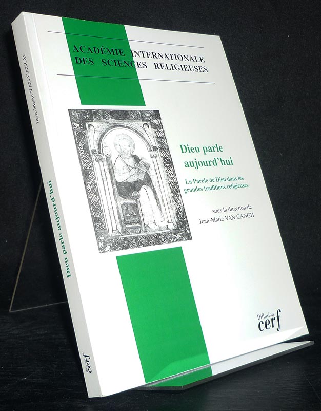 Dieu parle aujourd'hui. La parole de Dieu dans les grandes traditions religieuses. Sous la direction de Jean-Marie van Cangh. (Academic Internationale des Sciences Religieuses). - Cangh, Jean-Marie van (Hrsg.)