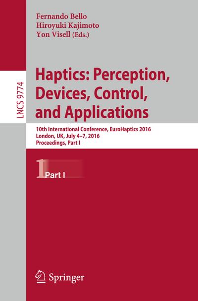 Haptics: Perception, Devices, Control, and Applications : 10th International Conference, EuroHaptics 2016, London, UK, July 4-7, 2016, Proceedings, Part I - Fernando Bello