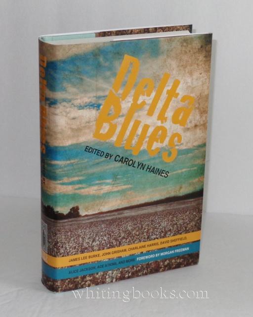 Delta Blues - Burke, James Lee; John Grisham; Charlaine Harris; David Sheffield; Alice Jackson; Ace Atkins; and More; Carolyn Haines, Editor; SIGNED by Contributors