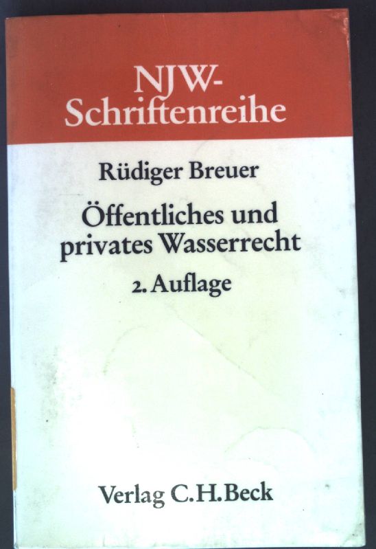 Öffentliches und privates Wasserrecht Schriftenreihe der Neuen Juristischen Wochenschrift, Heft 24 - Breuer, Rüdiger