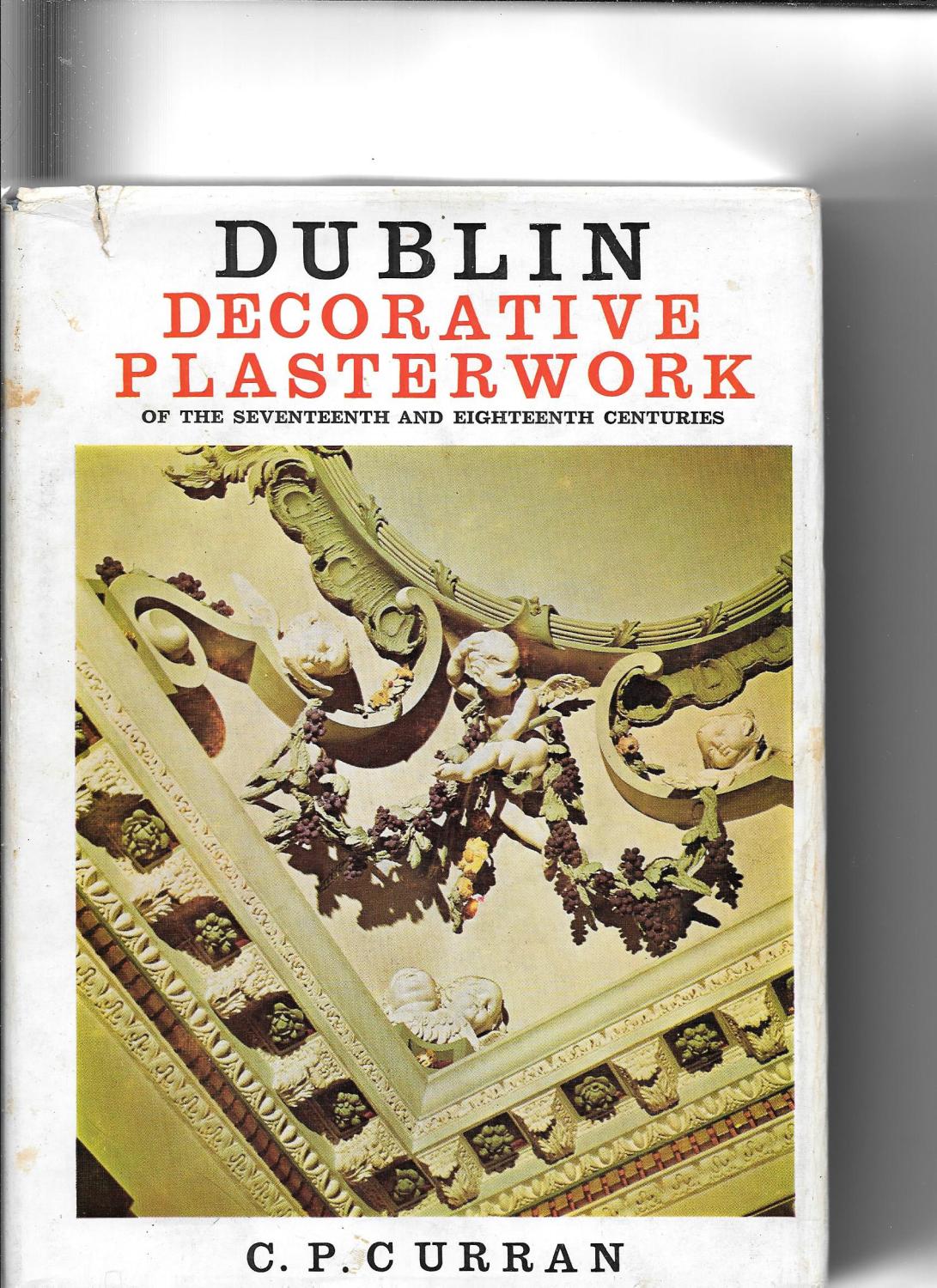 Dublin Decorative Plasterwork of the Seventeenth and Eighteenth