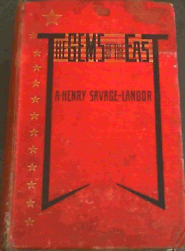 The Gems of the East : Sixteen Thousand Miles of Research Travel Among Wild and Tame Tribes of Enchanting Islands - Vol II - Landor, A Henry Savage