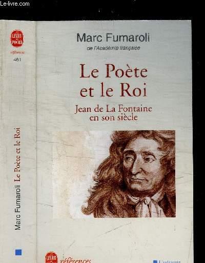 LE POETE ET LE ROI - JEAN DE LA FONTAINE EN SON SIECLE - FUMAROLI MARC