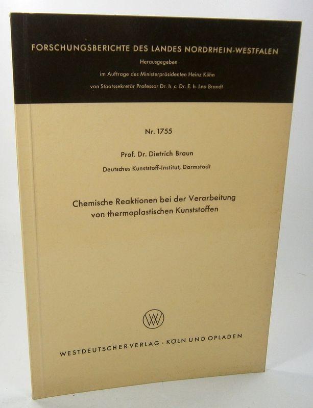 Chemische Reaktionen bei der Verarbeitung von thermoplastischen Kunststoffen. (Forschungsberichte des Landes Nordrhein-Westfalen, Nr. 1755). - Braun, Dietrich