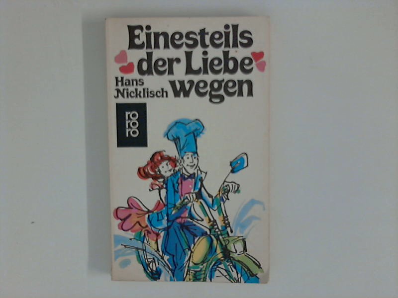 Einesteils der Liebe wegen. Mit Zeichn. von Eberhard Binder. - Nicklisch, Hans