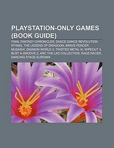 PlayStation-Only Games (Book Guide): Final Fantasy Chronicles, Dance Dance Revolution 5thmix, the Legend of Dragoon, Brave Fencer Musashi - Source Wikipedia