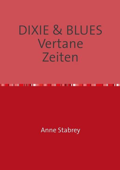 DIXIE & BLUES Vertane Zeiten - Anne Stabrey