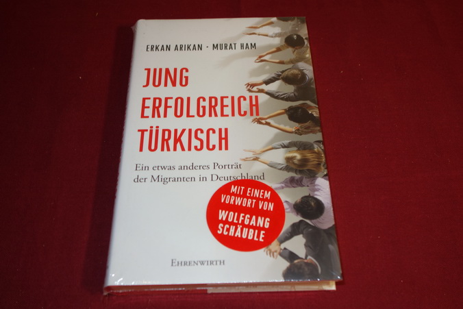 JUNG, ERFOLGREICH, TÜRKISCH. ein etwas anderes Porträt der Migranten in Deutschland - Arikan Erkan; Ham, Murat;