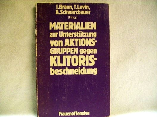 Materialien zur Unterstützung von Aktionsgruppen gegen Klitorisbeschneidung I. Braun . (Hrsg.) - Braun, Ingrid [Hrsg.]