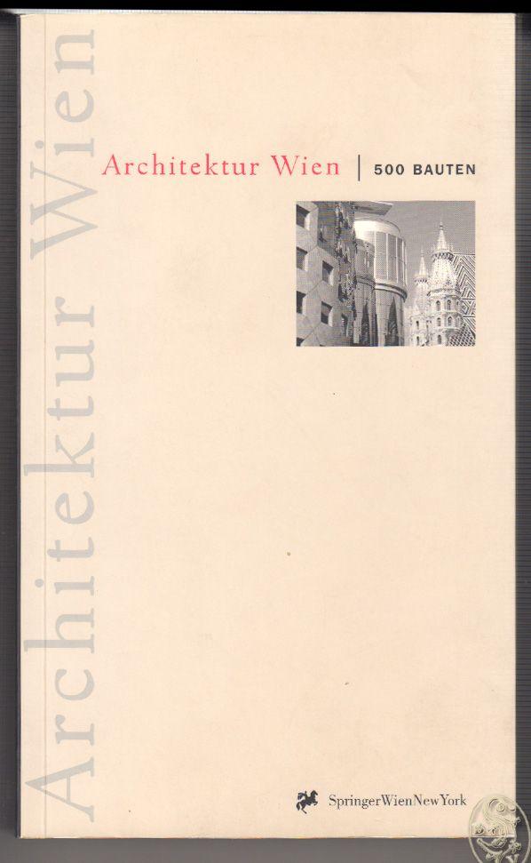 Architektur Wien. 500 Bauten. Herausgegeben von Stadtplanung Wien, Magistratsabteilung 18 und Magistratsabteilung 19, und dem Architektur Zentrum Wien. - SARNITZ, August.