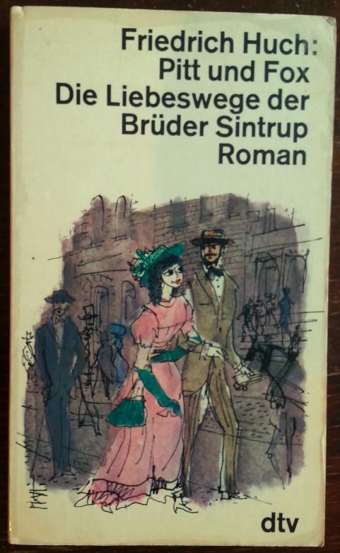 Pitt und Fox. Die Liebeswege der Brüder Sintrup. Roman. - Huch, Friedrich