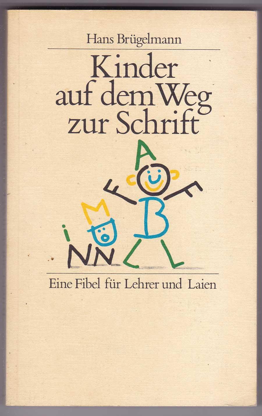 Kinder auf dem Wg zur Schrift: eine Fibel für Lehrer und Laien - Brüglmann, Hans