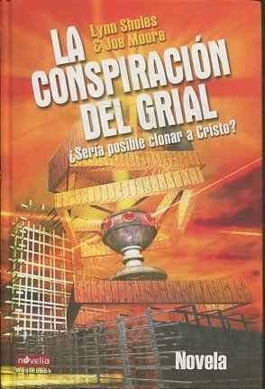 LA CONSPIRACION DEL GRIAL ¿SERIA POSIBLE CLONAR A CRISTO? - SHOLES/ MOORE Jynn / Joe.