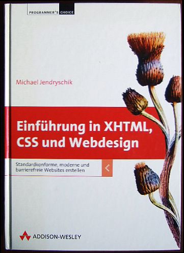 Einführung in XHTML, CSS und Webdesign : standardkonforme, moderne und barrierefreie Websites erstellen. Programmer's choice - Jendryschik, Michael