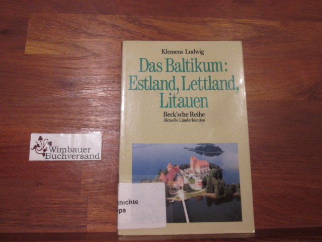 Das Baltikum : Estland, Lettland, Litauen. Beck'sche Reihe ; 841 : Aktuelle Länderkunden - Ludwig, Klemens