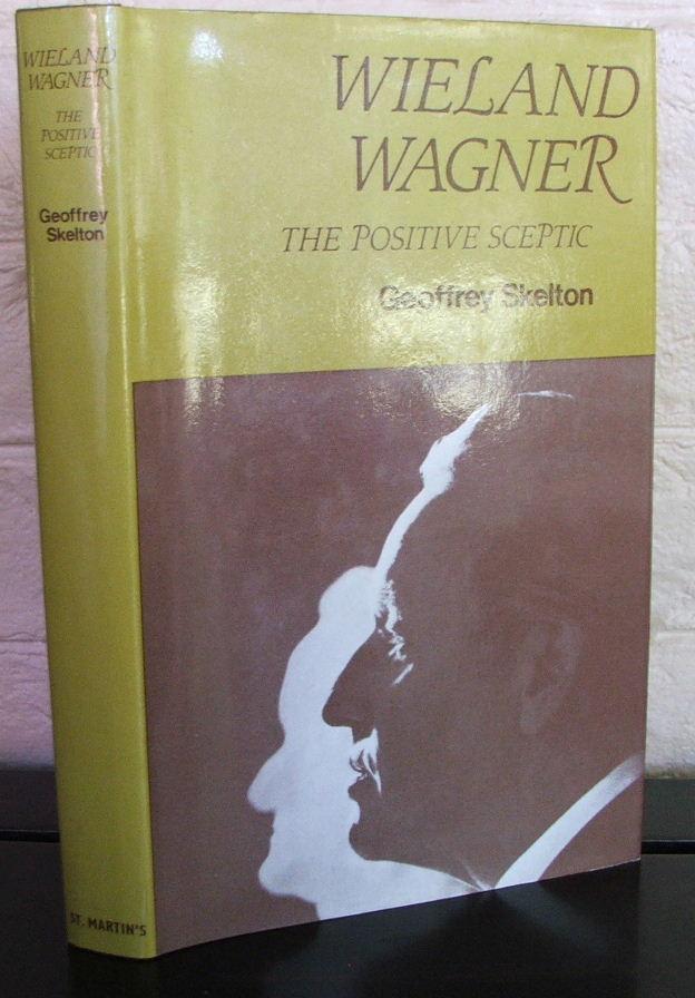 Wieland Wagner: The Positive Sceptic by Skelton, Geoffrey: Fine Hard ...