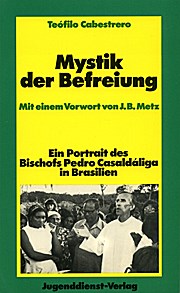 Mystik der Befreiung : ein Portrait des Bischofs Pedro Casaldáliga in Brasilien - Teófilo Cabestrero