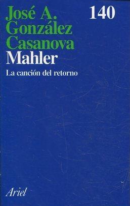 MAHLER. LA CANCION DEL RETORNO. - GONZALEZ CASANOVA Jose A.