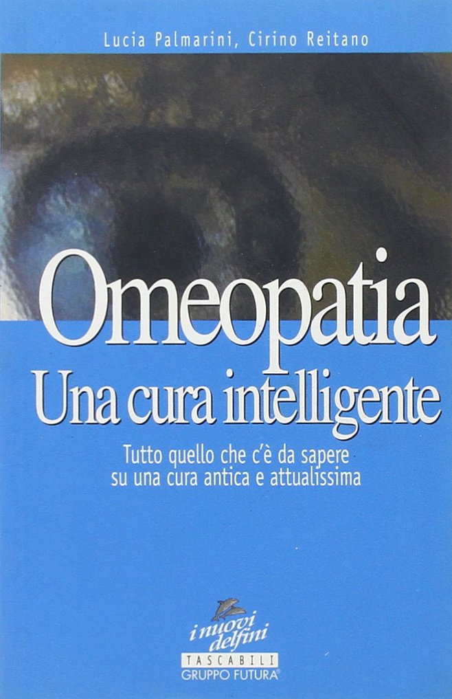 Omeopatia. Una cura intelligente - Palmarini, Lucia Reitano, Cirino