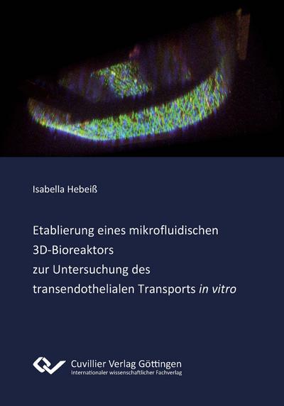 Etablierung eines mikrofluidischen 3D¿Bioreaktors zur Untersuchung des transendothelialen Transports 