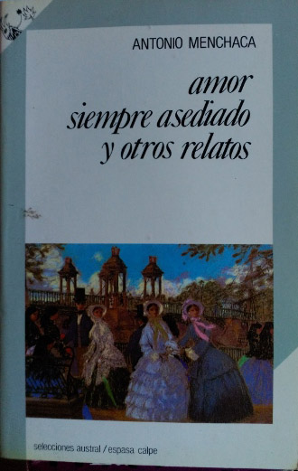 AMOR SIEMPRE ASEDIADO Y OTROS RELATOS. - MENCHACA, Antonio.