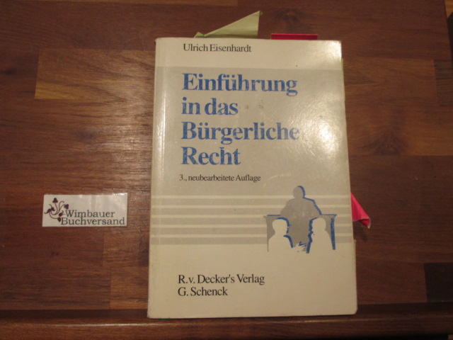 Einführung in das bürgerliche Recht. von / R. v. Deckers Fachbücherei : Wirtschaft - Verwaltung - Organisation - Eisenhardt, Ulrich